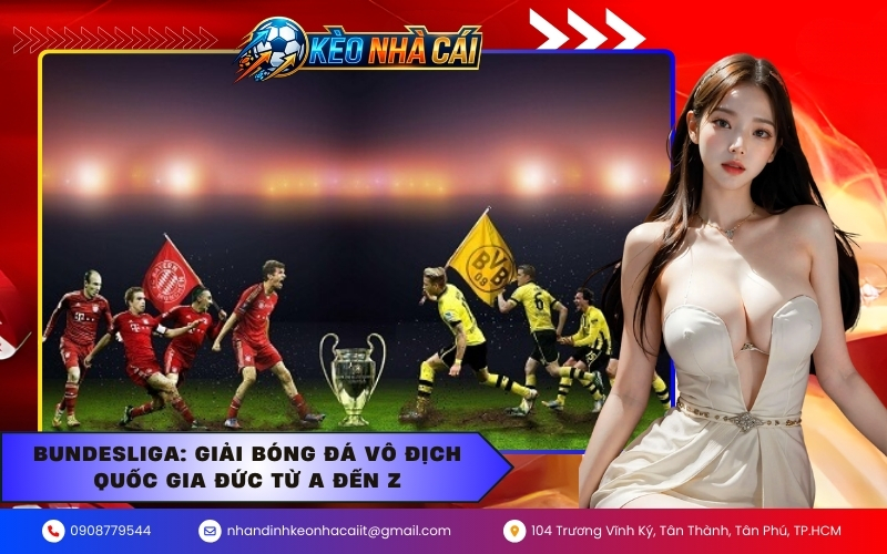 Bundesliga: Giải bóng đá vô địch quốc gia Đức từ A đến Z