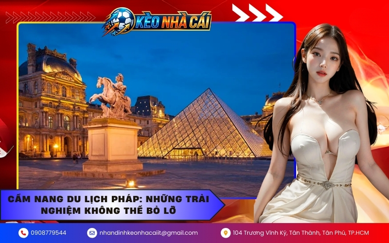 Cẩm nang du lịch Pháp: Những trải nghiệm không thể bỏ lỡ