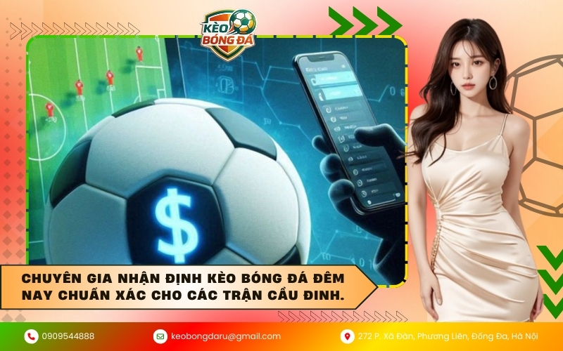 Chuyên gia nhận định kèo bóng đá đêm nay chuẩn xác cho các trận cầu đinh.