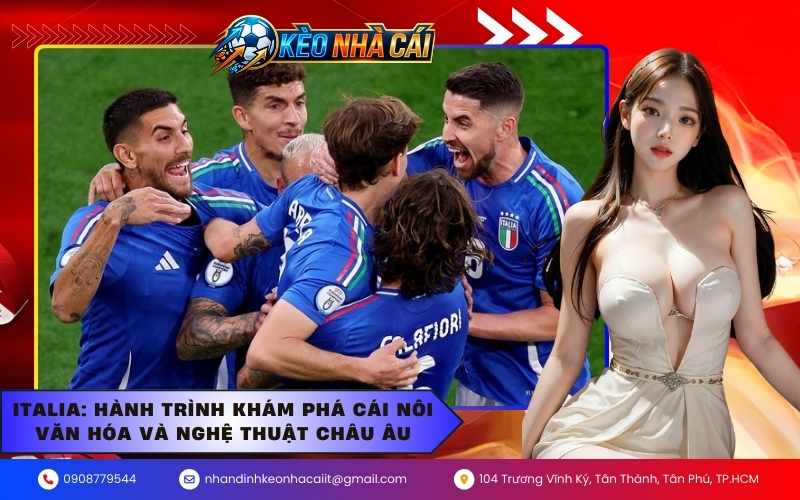 Italia: Hành trình khám phá cái nôi văn hóa và nghệ thuật châu Âu