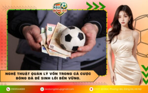 Nghệ thuật quản lý vốn trong cá cược bóng đá để sinh lời bền vững.