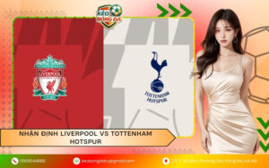 Nhận Định Liverpool vs Tottenham Hotspur