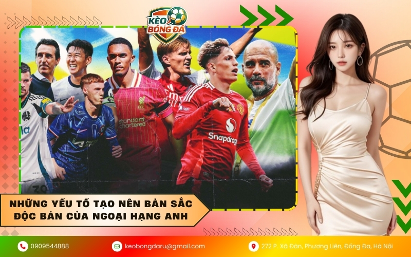 Những yếu tố tạo nên bản sắc độc bản của Ngoại hạng Anh