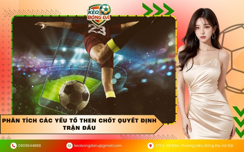 Phân tích các yếu tố then chốt quyết định trận đấu