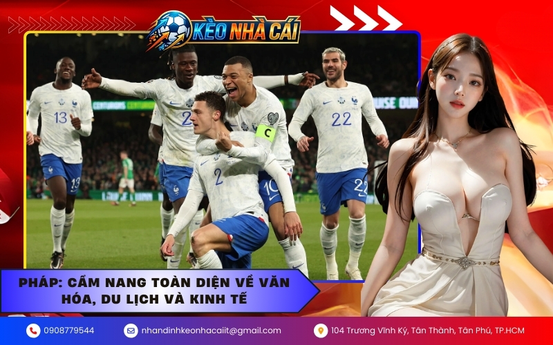 Pháp: Cẩm nang toàn diện về văn hóa, du lịch và kinh tế